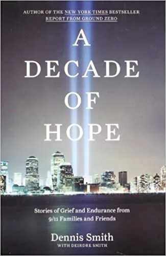 A Decade of Hope: Stories of Grief and Endurance from 9/11 Families and Friends [HARDCOVER] (RARE BOOKS)