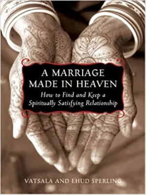 A Marriage Made in Heaven: How to Find and Keep a Spiritually Satisfying Relationship (RARE BOOKS)